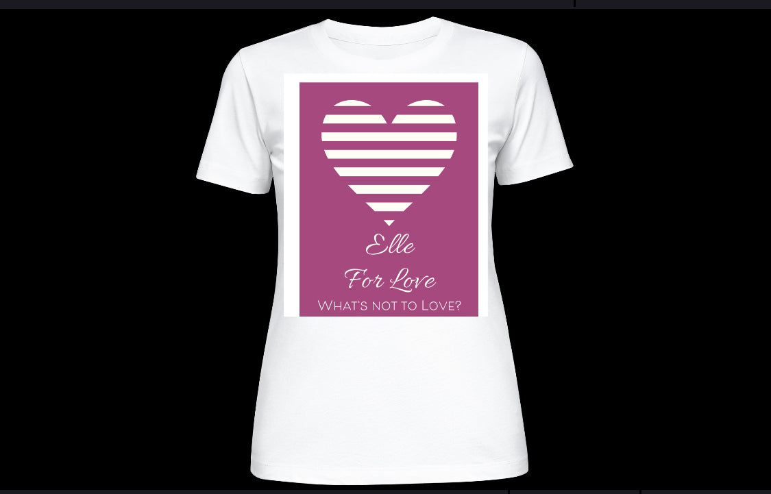 Elle For Love "What's Not To Love?" Promotional Ladies Tee